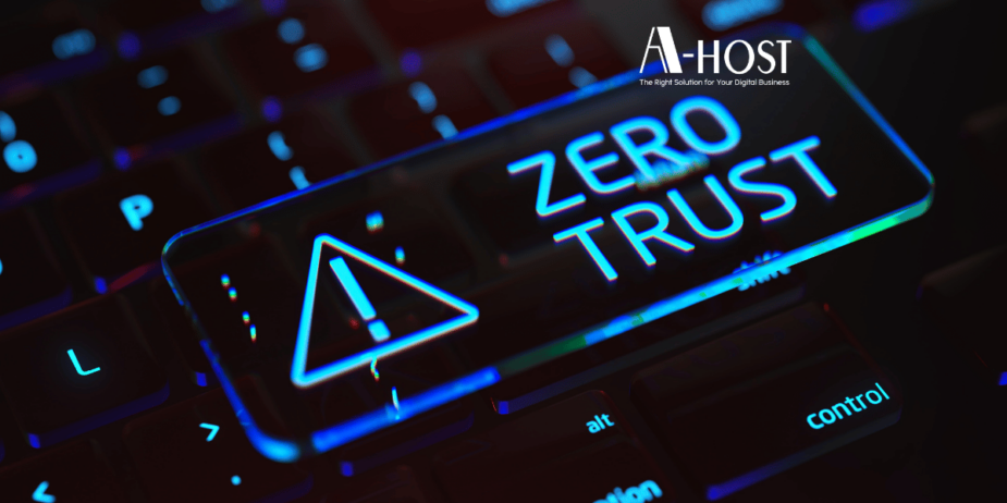 A-HOST embracing Zero Trust Zero Trust Security แนวคิดความปลอดภัยไซเบอร์สำหรับองค์กรยุคดิจิทัล