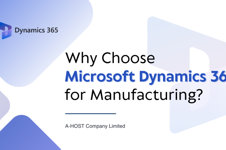 Why choose Microsoft Dynamics 365 for manufacturing businesses by A-HOST