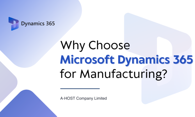 Why choose Microsoft Dynamics 365 for manufacturing businesses by A-HOST